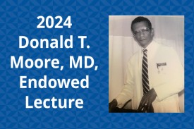2024 Donald T. Moore, MD, Endowed Lecture